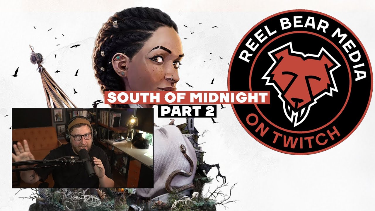 South of Midnight - Part 2 [Reel Bear Media Live]