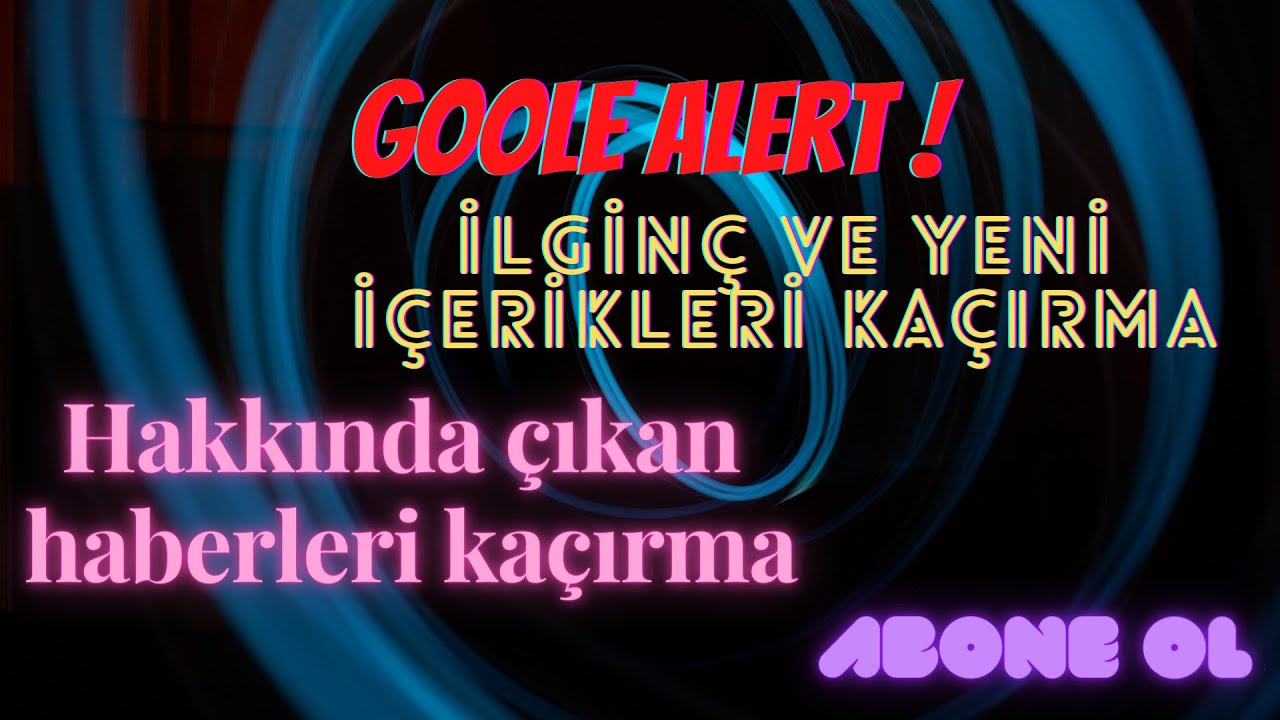 SİZDEN KİM BAHSETTİ HABERİNİZ  iSMİNİZ NEREDE GE&Ccedil;Tİ  #GOOGLE #ALERT KUR  #NEDİR  NASIL KURULUR