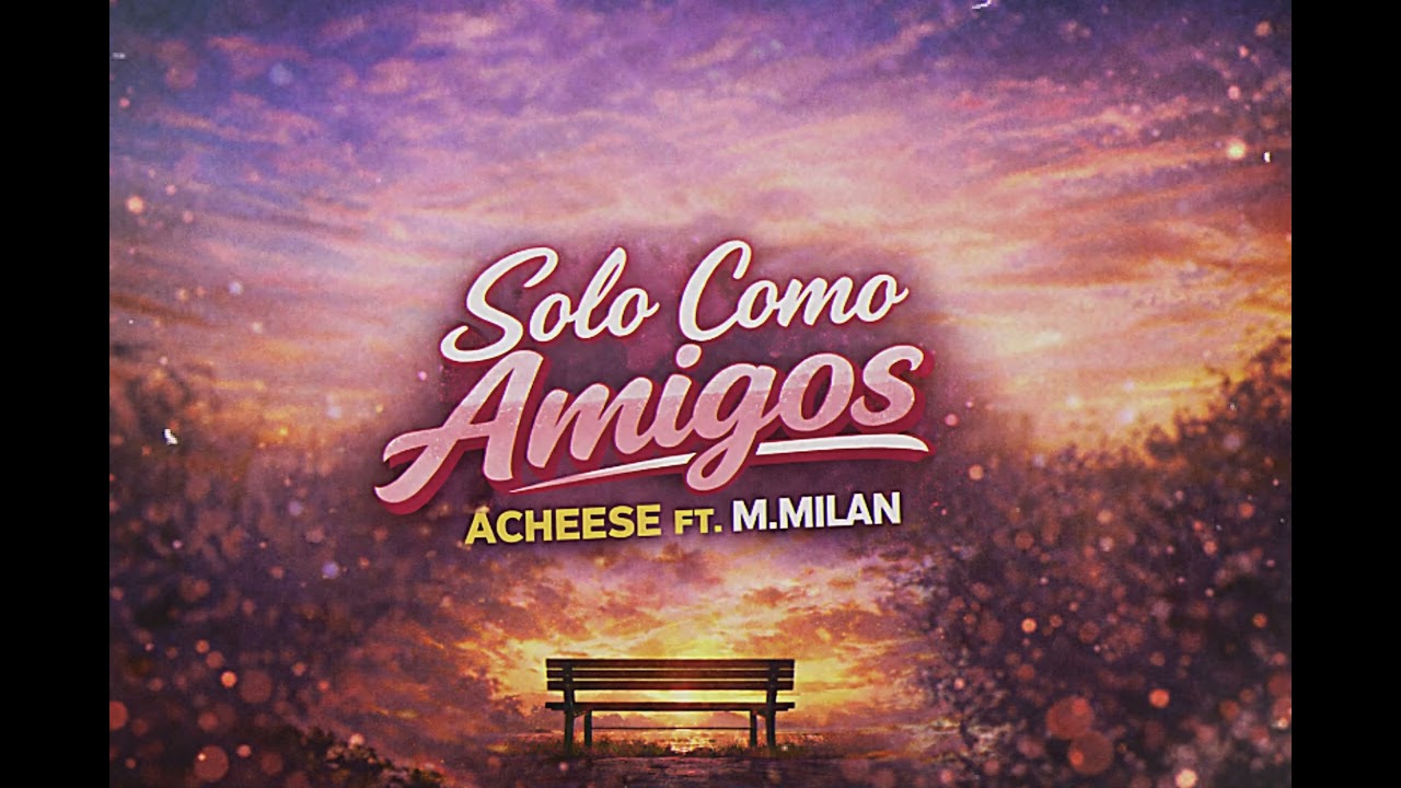 Acheese - Solo como amigos Ft M.Milan (Prod.LTDR)