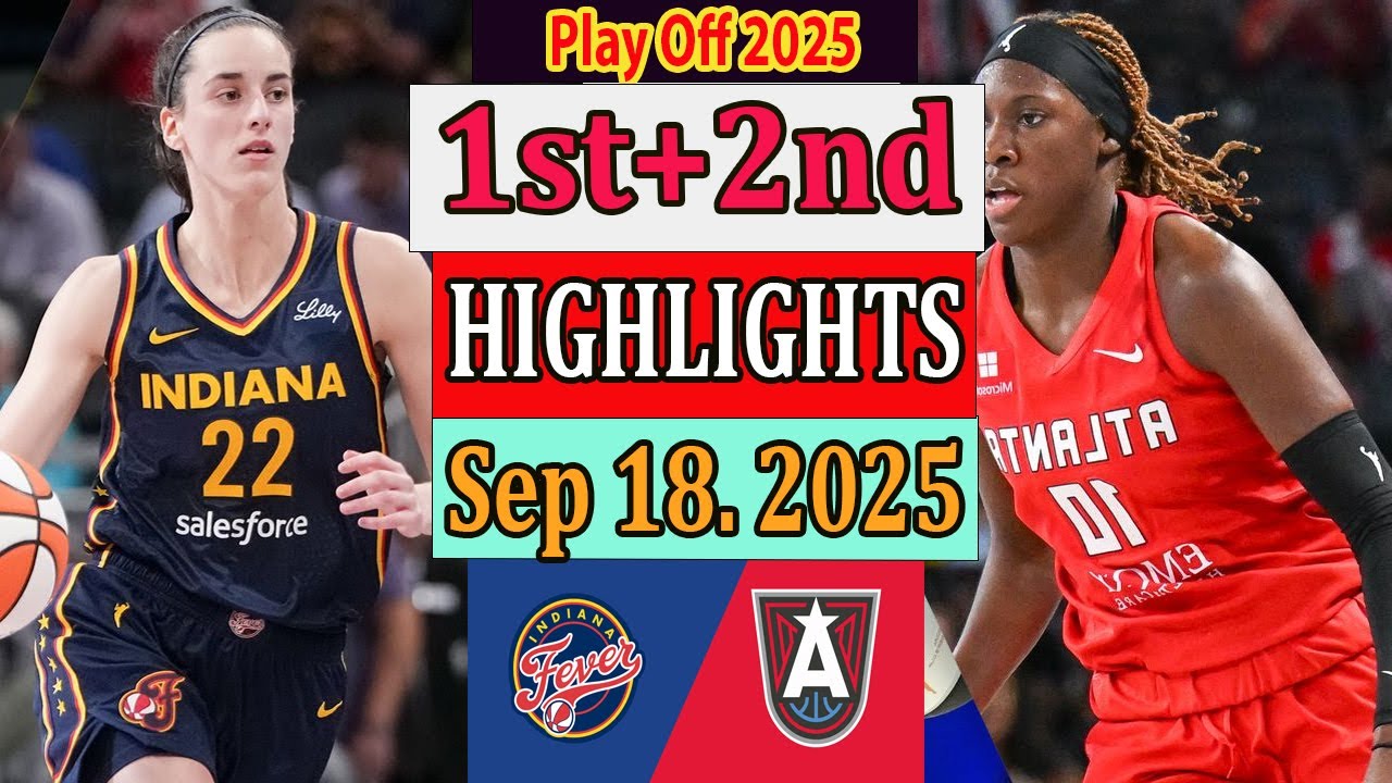 Indiana Fever vs Atlanta Dream 1st+2nd Qtr Highlights [Sep 18, 2O25]|  Play off Wnba 2025