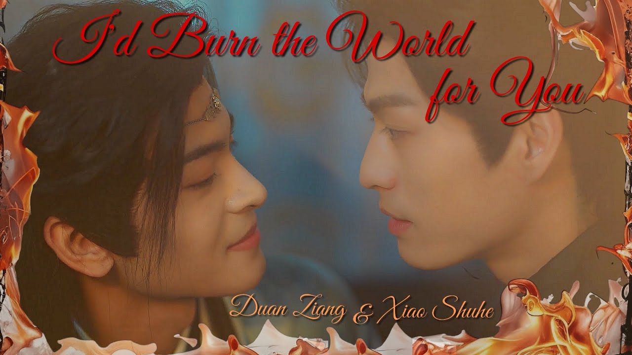 I'd Burn the World for You - Duan Ziang & Xiao Shuhe | Kill to Love