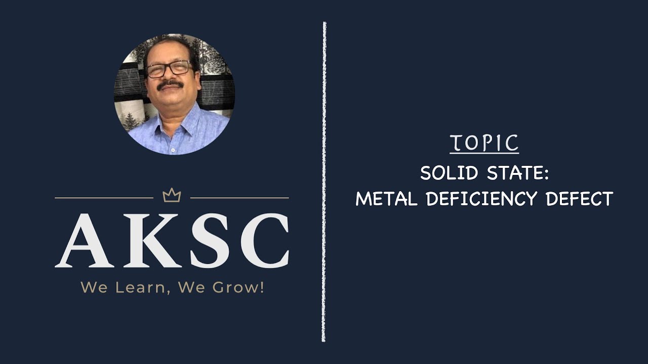 17. Solid State - Metal Deficiency Defect | AKSC | Chemistry | 11th & 12th | NEET, JEE
