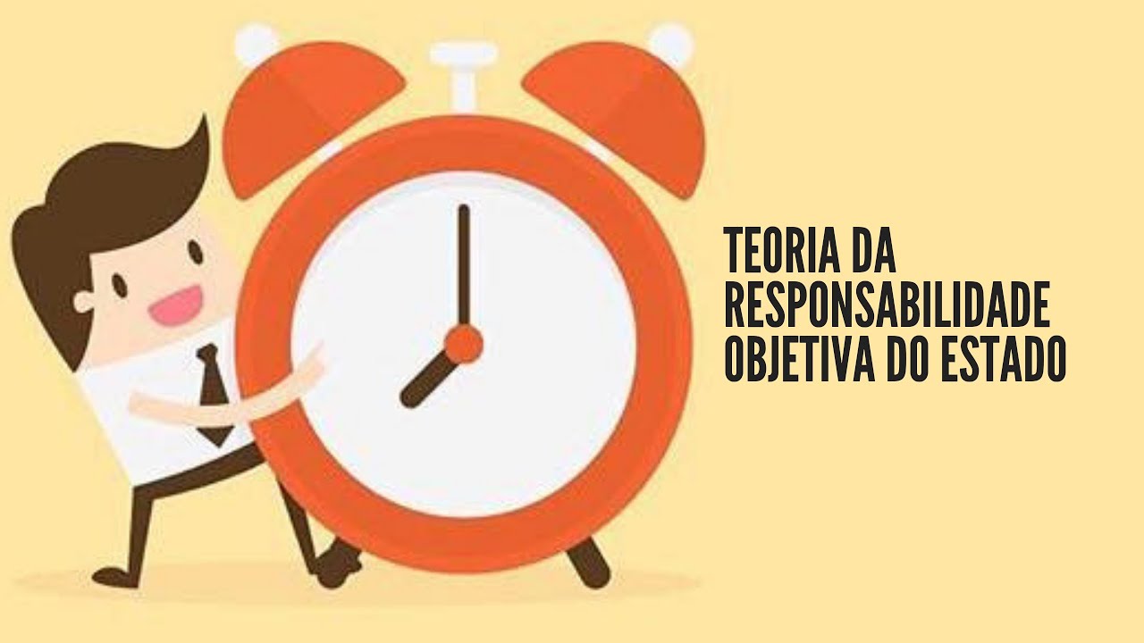 TEORIA DA RESPONSABILIDADE OBJETIVA DO ESTADO