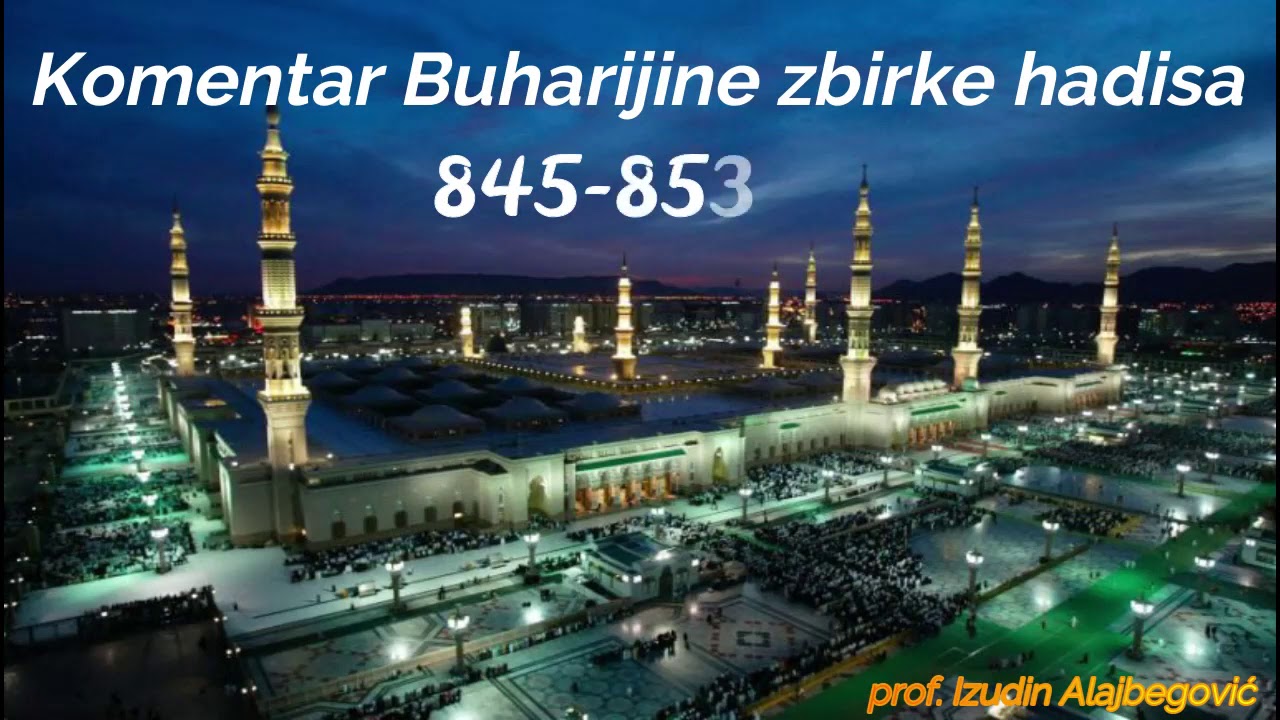 BUHARIJINA ZBIRKA HADISA OD 845 do 853prof.Izudin Alajbegovic
