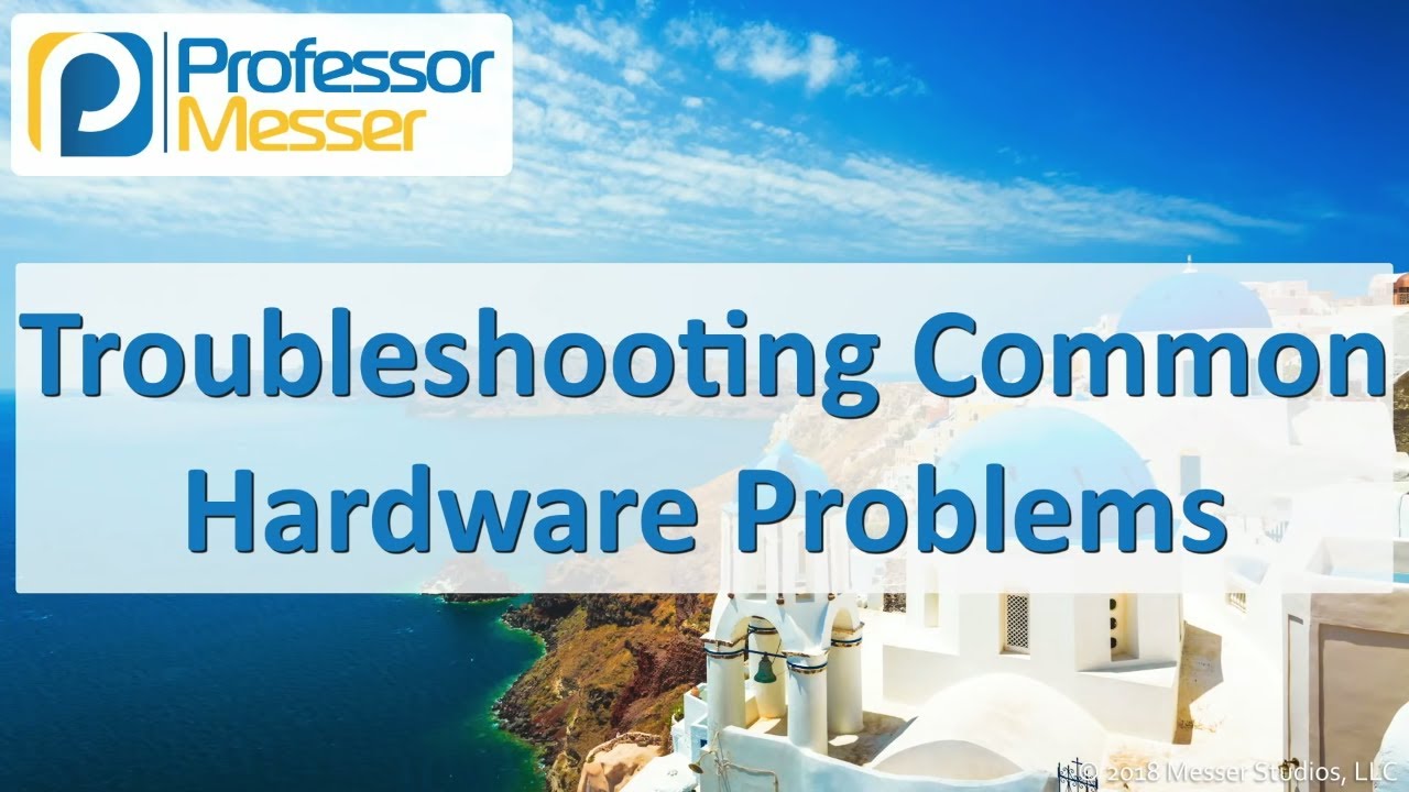 Troubleshooting Common Hardware Problems - CompTIA A+ 220-1001 - 5.2