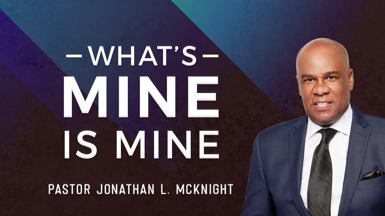 WHAT'S MINE IS MINE - Pastor Jonathan L. McKnight