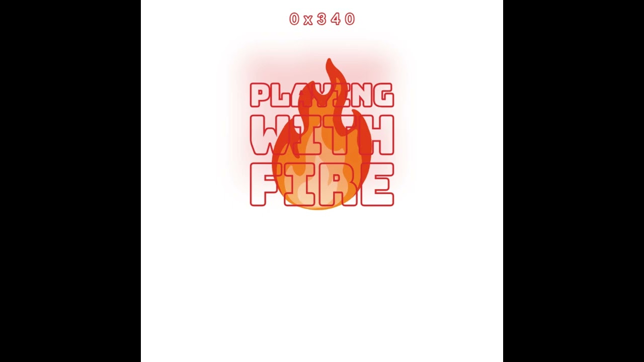 Playing with fire 