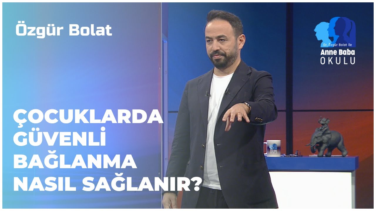 Çocuklarda Güvenli Bağlanma Nasıl Sağlanır? | Özgür Bolat İle Anne Baba Okulu