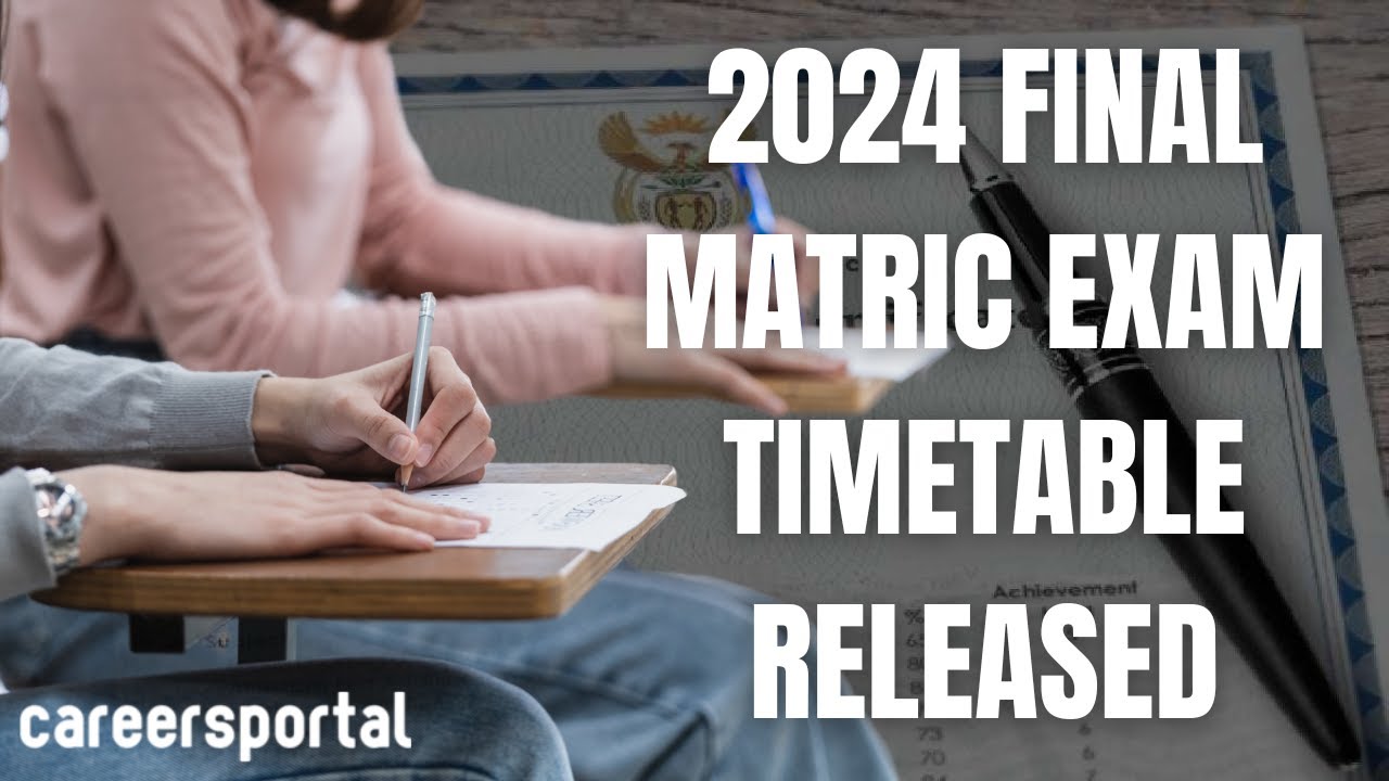 2024 Final Matric Exam Timetable Now Available | Careers Portal