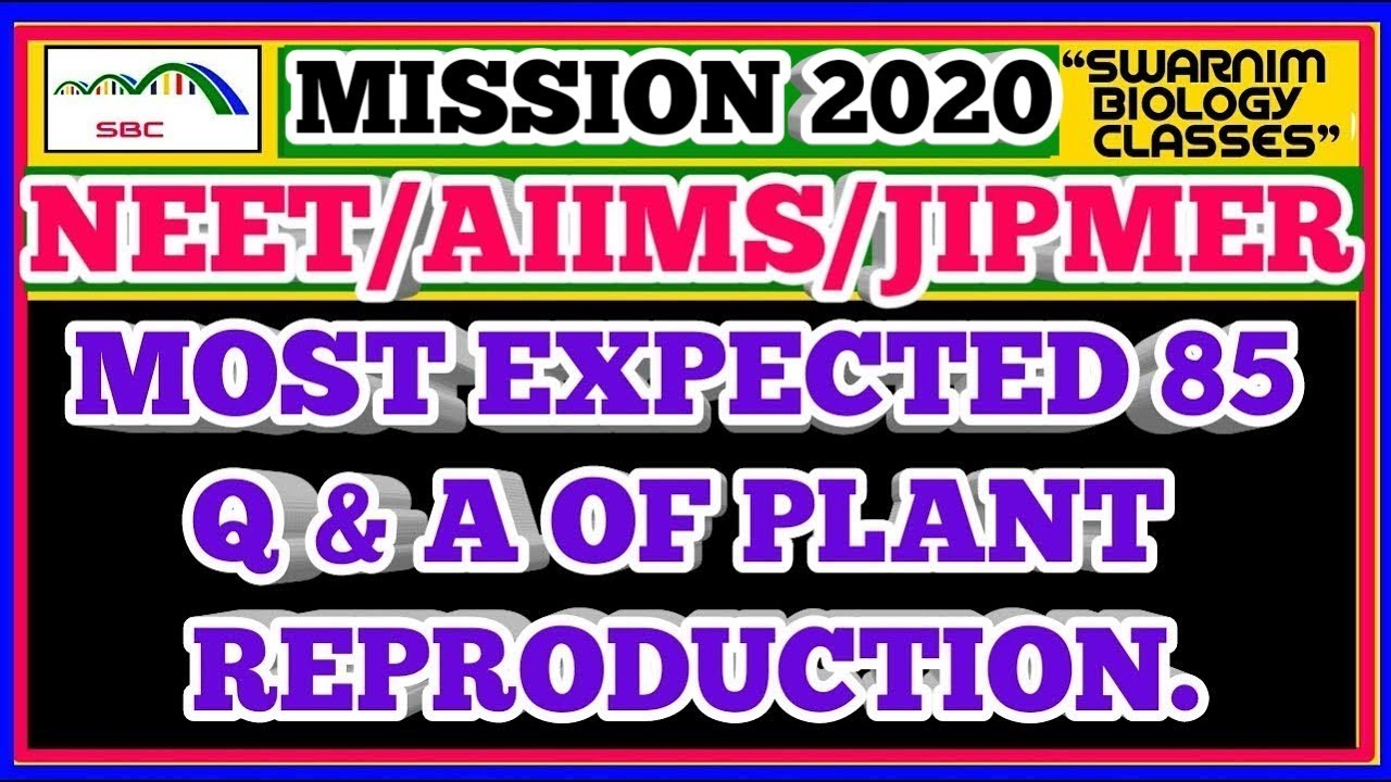 MOST EXPECTED 85 Q & A OF REPRODUCTION IN PLANTS FOR NEET/AIIMS/JIPMER 2020 EXAMS |