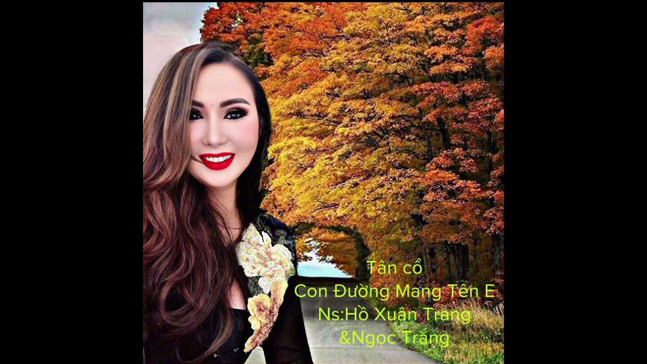 Tân cổ:Con Đường Mang tên em: ns Hồ Xuân Trang &Ngọc Trắng