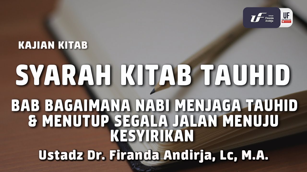 Syarah Kitab Tauhid : Nabi Menutup Semua Jalan Menuju Kesyirikan  - Ustadz Firanda Andirja, M.A.