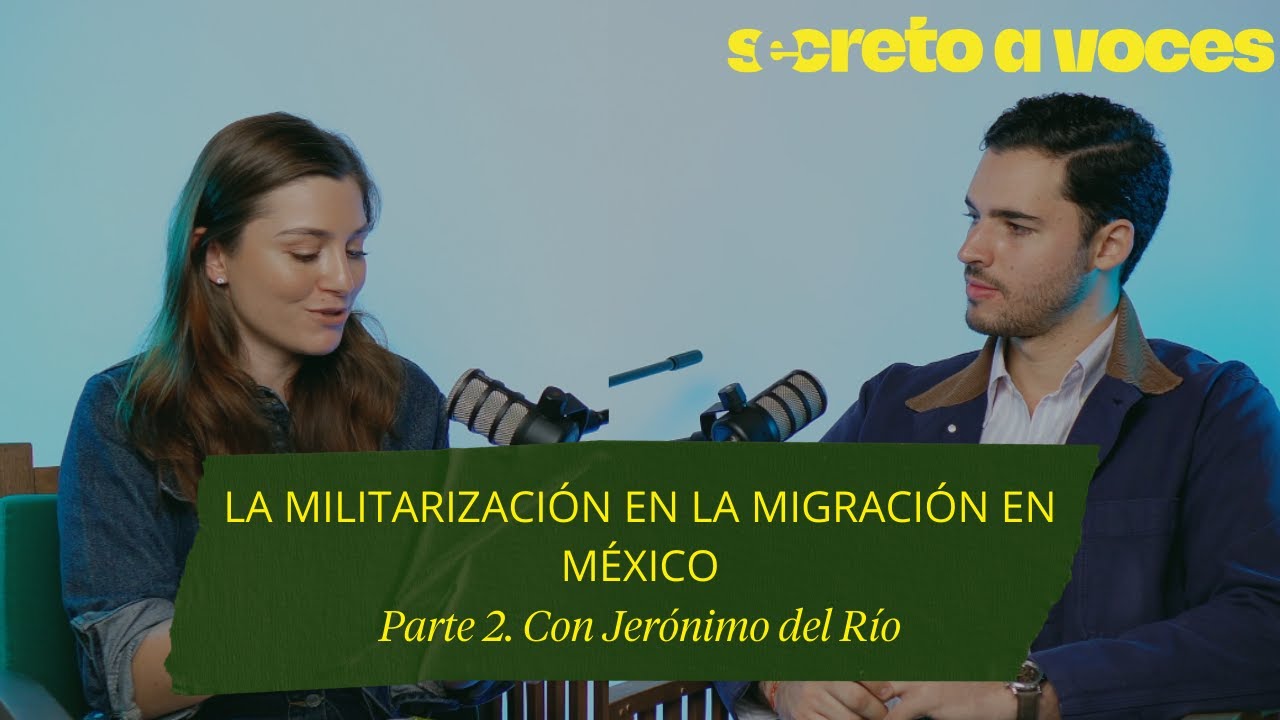 La militarización en la migración en México Pt 2. Con Jerónimo del Río