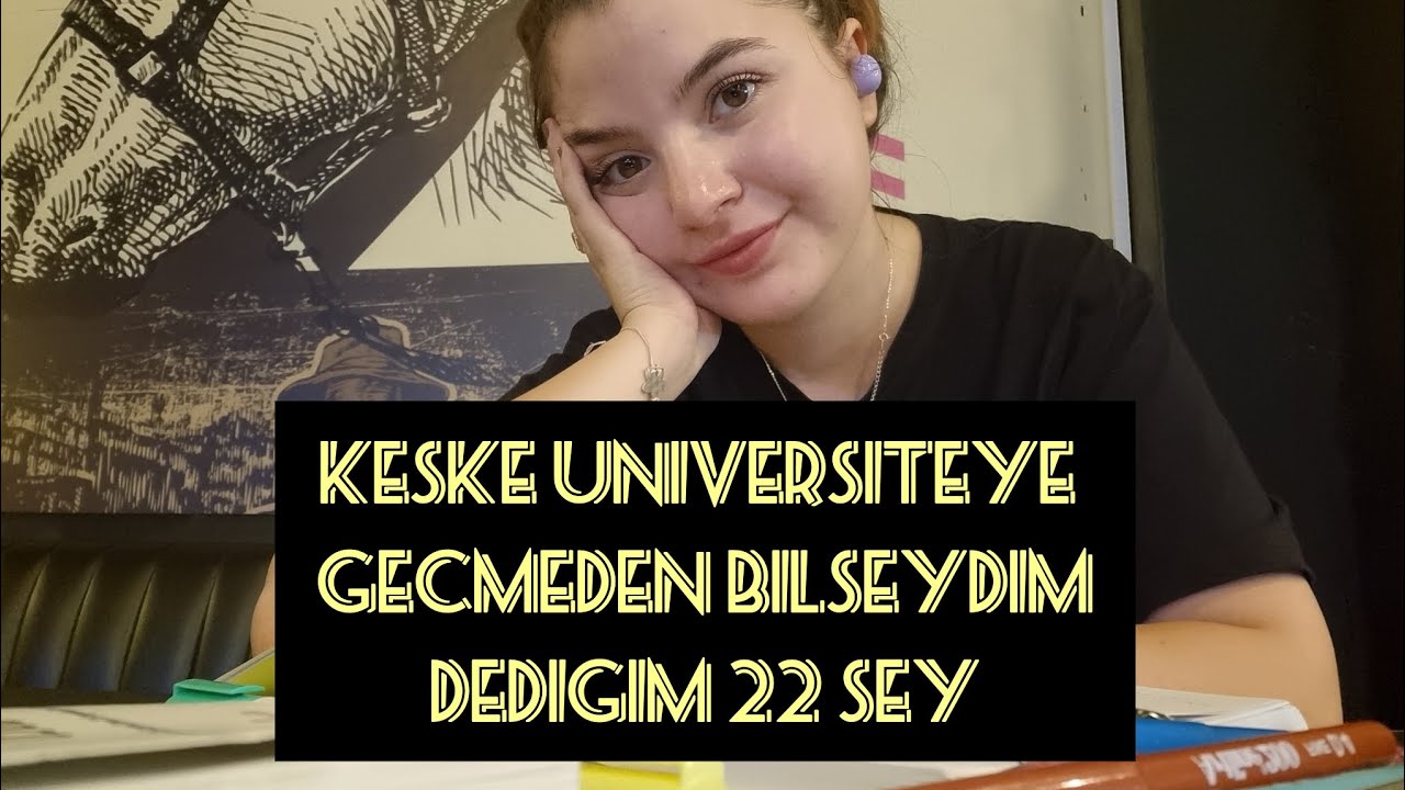 Keşke Üniversiteye Gitmeden Bilseydim Dediğim 22 Şey
