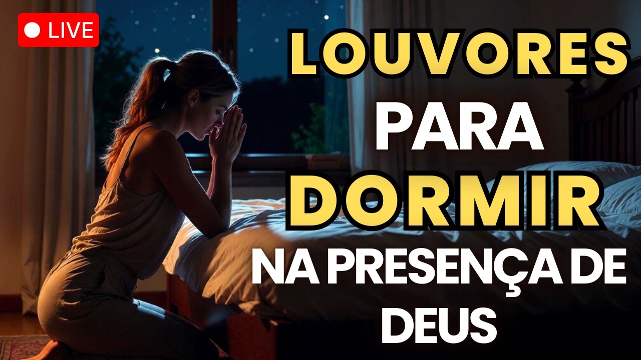 Louvores Para Dormir em Paz – Louvores de Adoração para Dormir na Presença de Deus