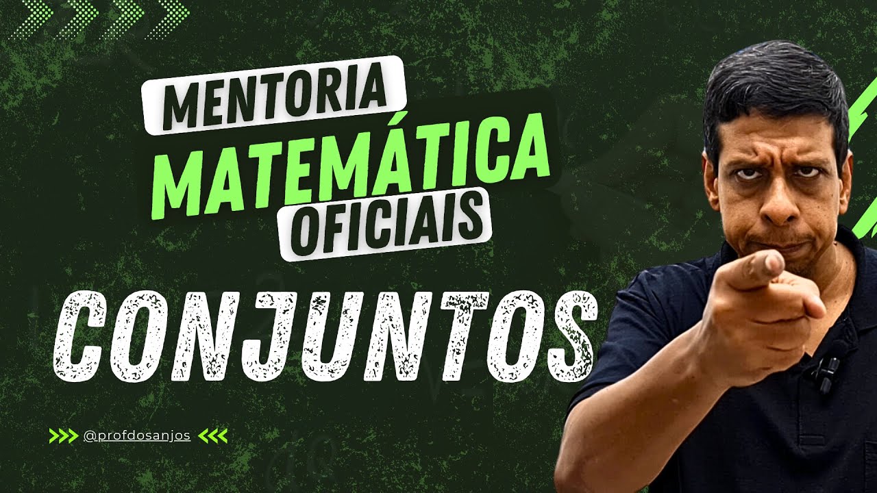 Turma de Matemática para Oficiais: CONJUNTOS - Parte 2 l PROF. DOS ANJOS