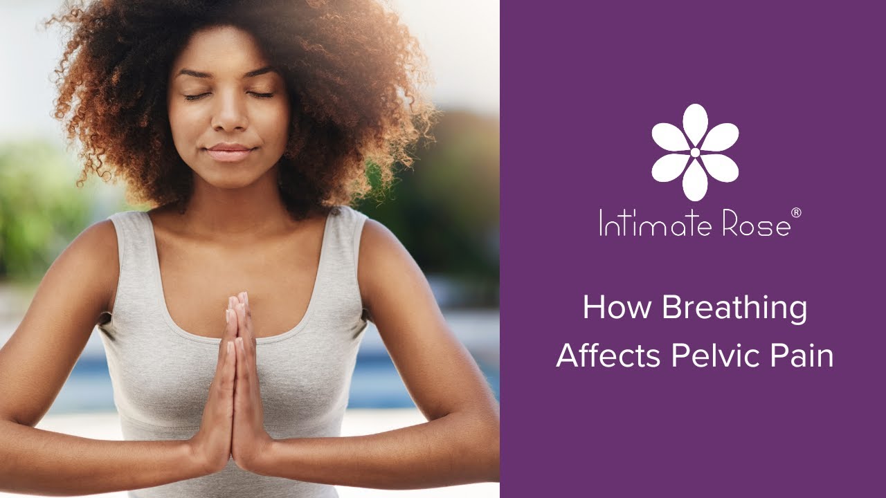 The Best Breathing Exercise for Pelvic Pain - Intimate Rose