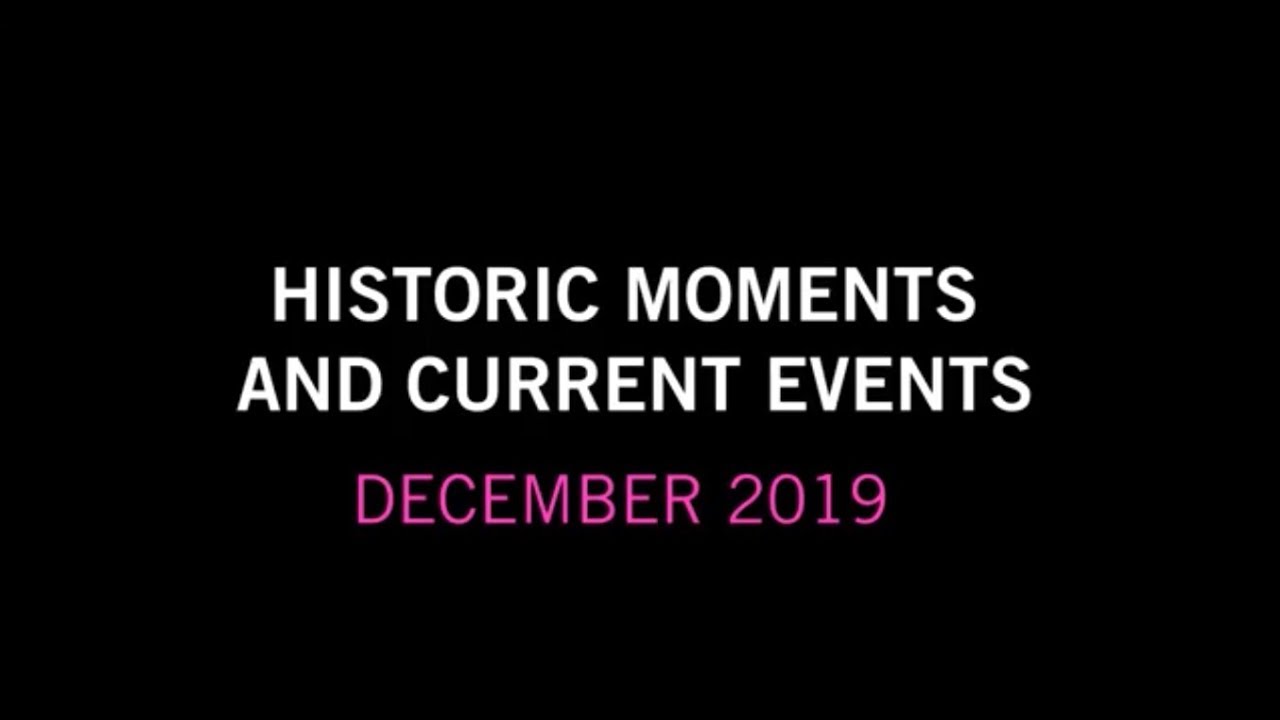 Historic Moments and Current Events: December 2019