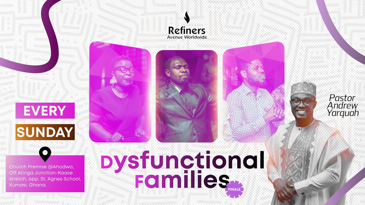 Dysfunctional Families Finale || Pastor Andrew Yarquah