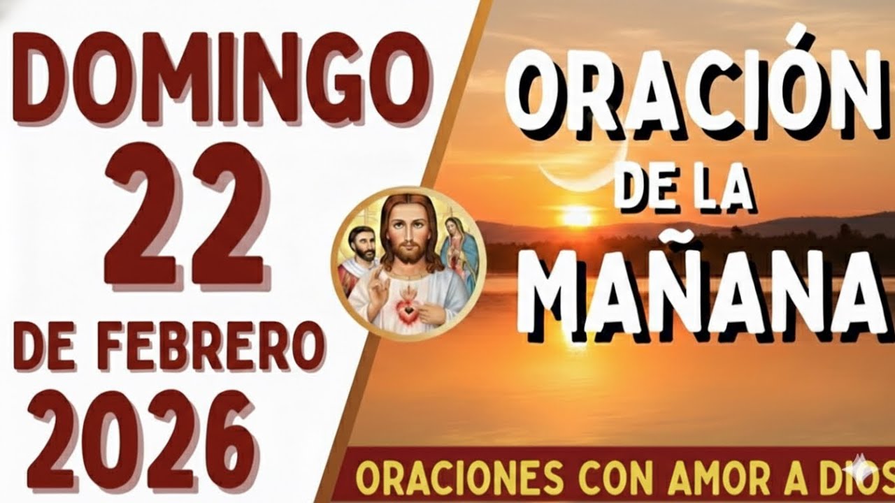 Oración de la mañana, Domingo 22 de Febrero del 2026