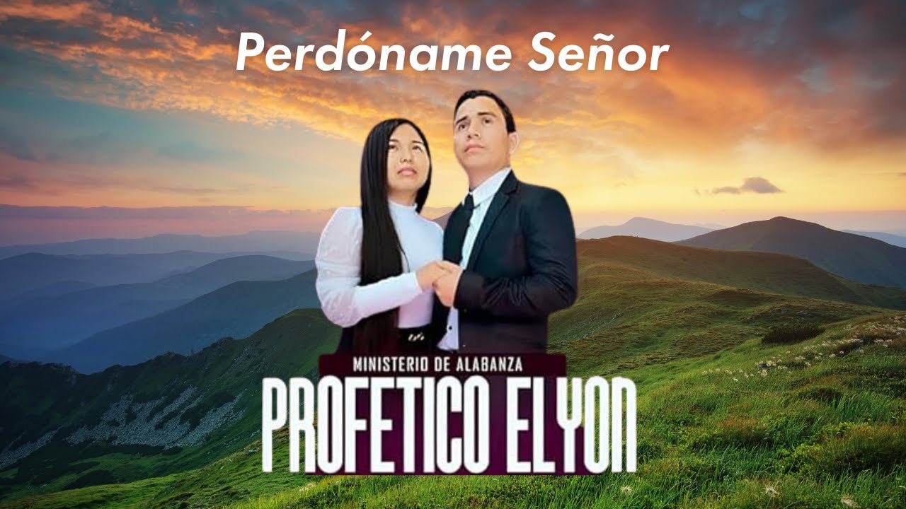 Perdóname Señor - Ministerio profético Elyon
