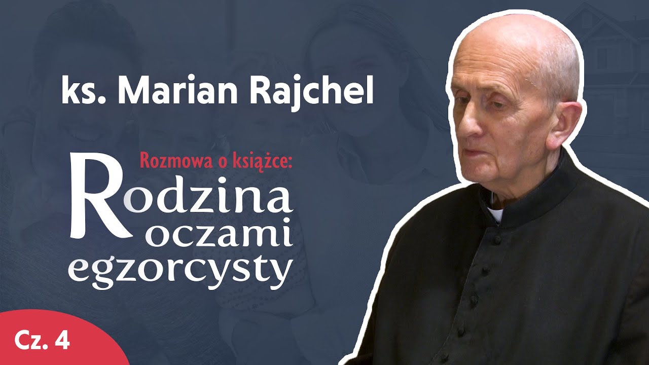 Egzorcysta o rodzinie I ks. Marian Rajchel – Ostatni wywiad! I Cz. 4