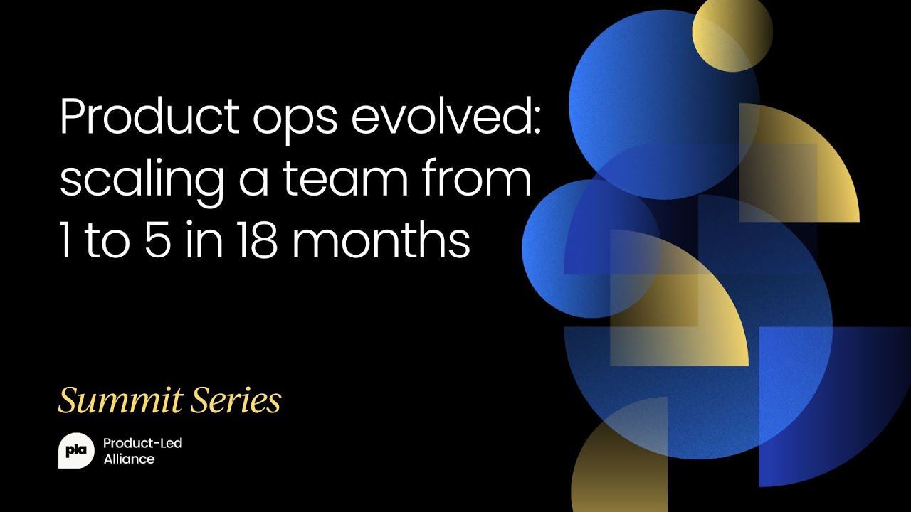 Product ops evolved: scaling a team from 1 to 5 in 18 months | Product Operations Summit March 2022
