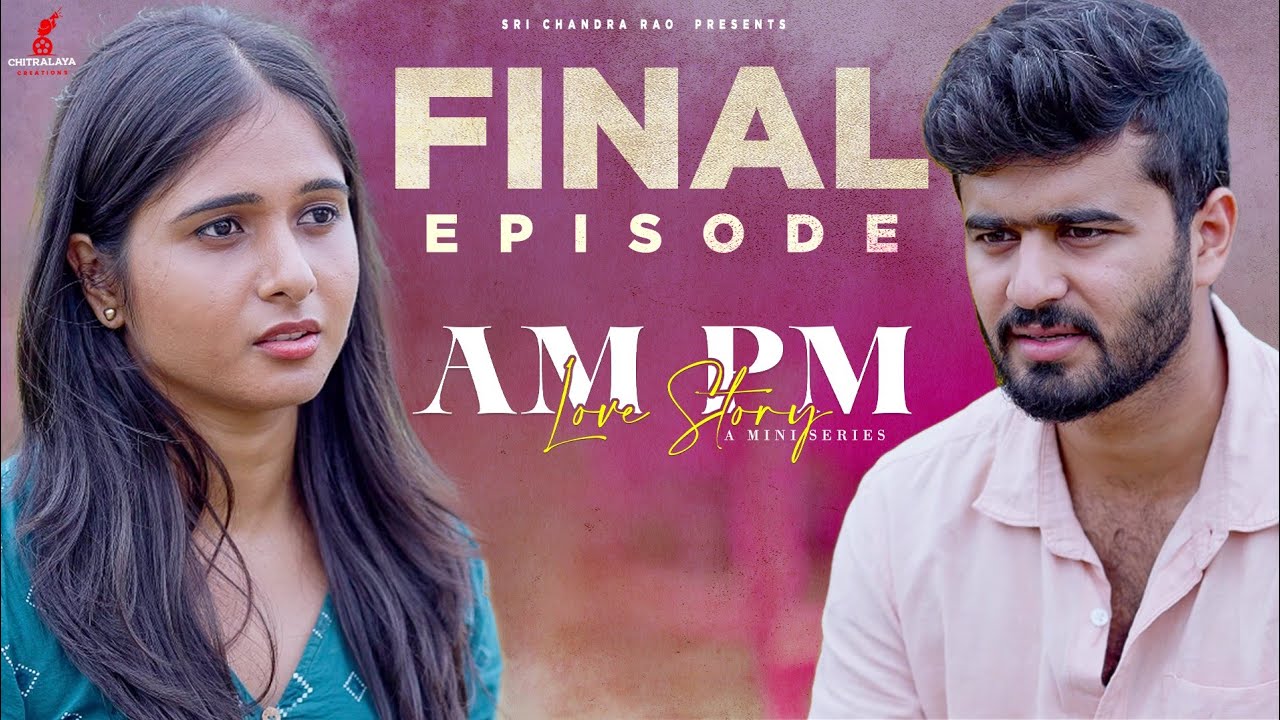 Am Pm Love Story - Final Episode || Pavan Singuluri || Rishitha Reddy || Ramesh Babu ||