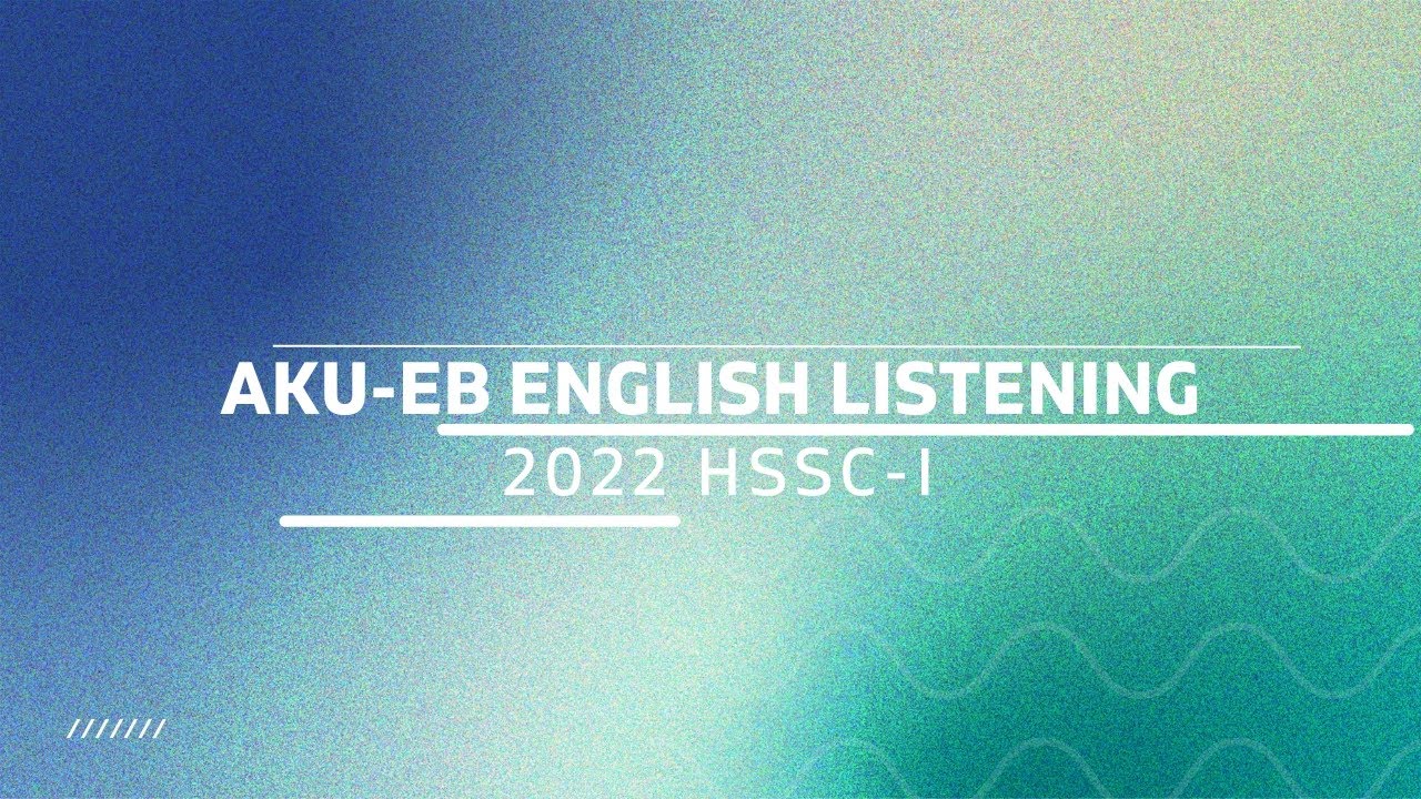 AKU-EB English Listening HSSC-I 2022 Class 11 Paper-I| Study with AK|