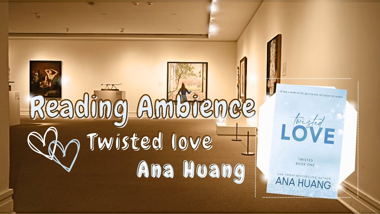 Twisted Love Ana Huang - Reading Ambience 🤍📷