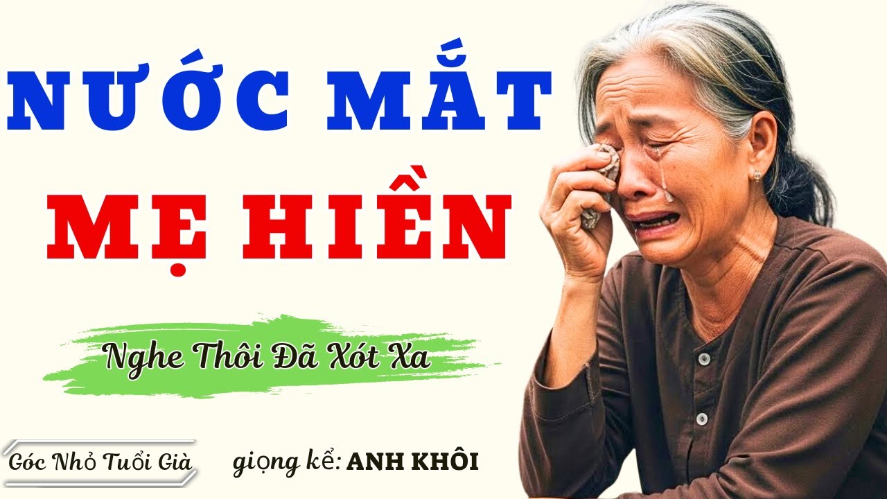 Truyện đời thực có thật 2025: NƯỚC MẮT MẸ HIỀN - Đọc truyện đêm khuya nghe ngủ ngon