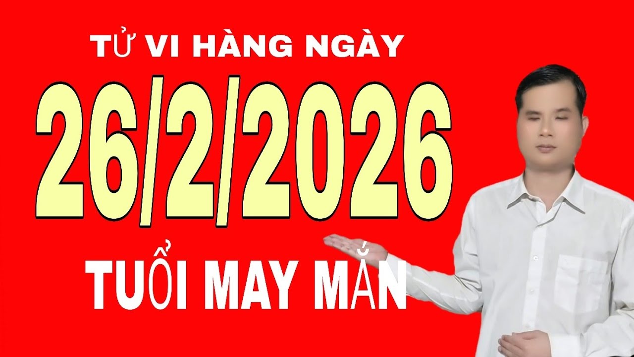 Tử vi hàng ngày 26/2/2026 tuổi may mắn nhất