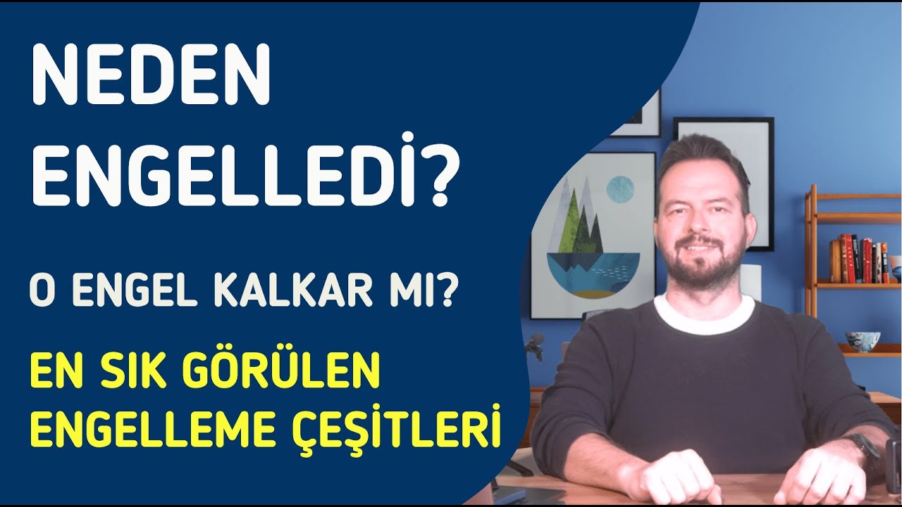 EN SIK GÖRÜLEN ENGELLEME SEBEPLERİ! NEDEN ENGELLEDİ? O ENGELİ KALDIRIR MI?