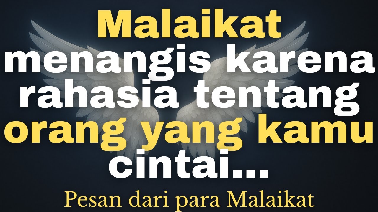 💌 Malaikat menangis karena rahasia tentang orang yang kamu cintai…