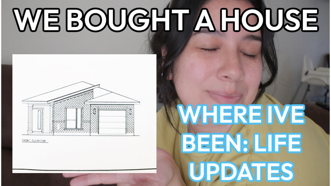 WE BOUGHT A HOUSE | LIFE UPDATES | WHERE HAVE I BEEN?