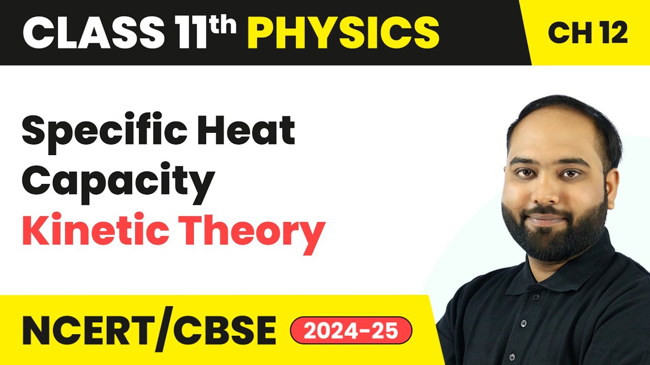 Specific Heat Capacity - Kinetic Theory | Class 11 Physics Chapter 12 | CBSE 2025-26