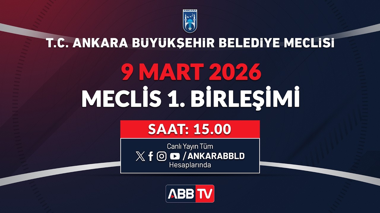 T.C. ANKARA BÜYÜKŞEHİR BELEDİYESİ - Mart Ayı Meclis Toplantısı 1. Birleşimi