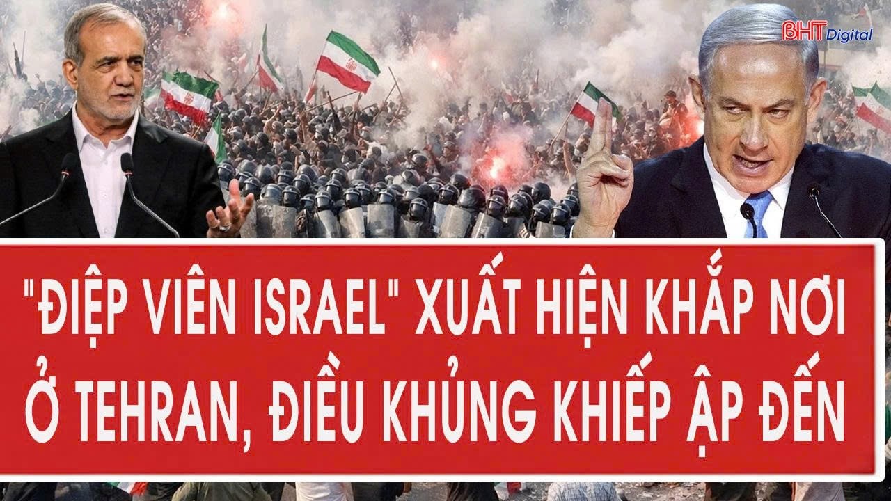 “Điệp viên Israel” xuất hiện khắp nơi ở Iran, điều khủng khiếp ập đến