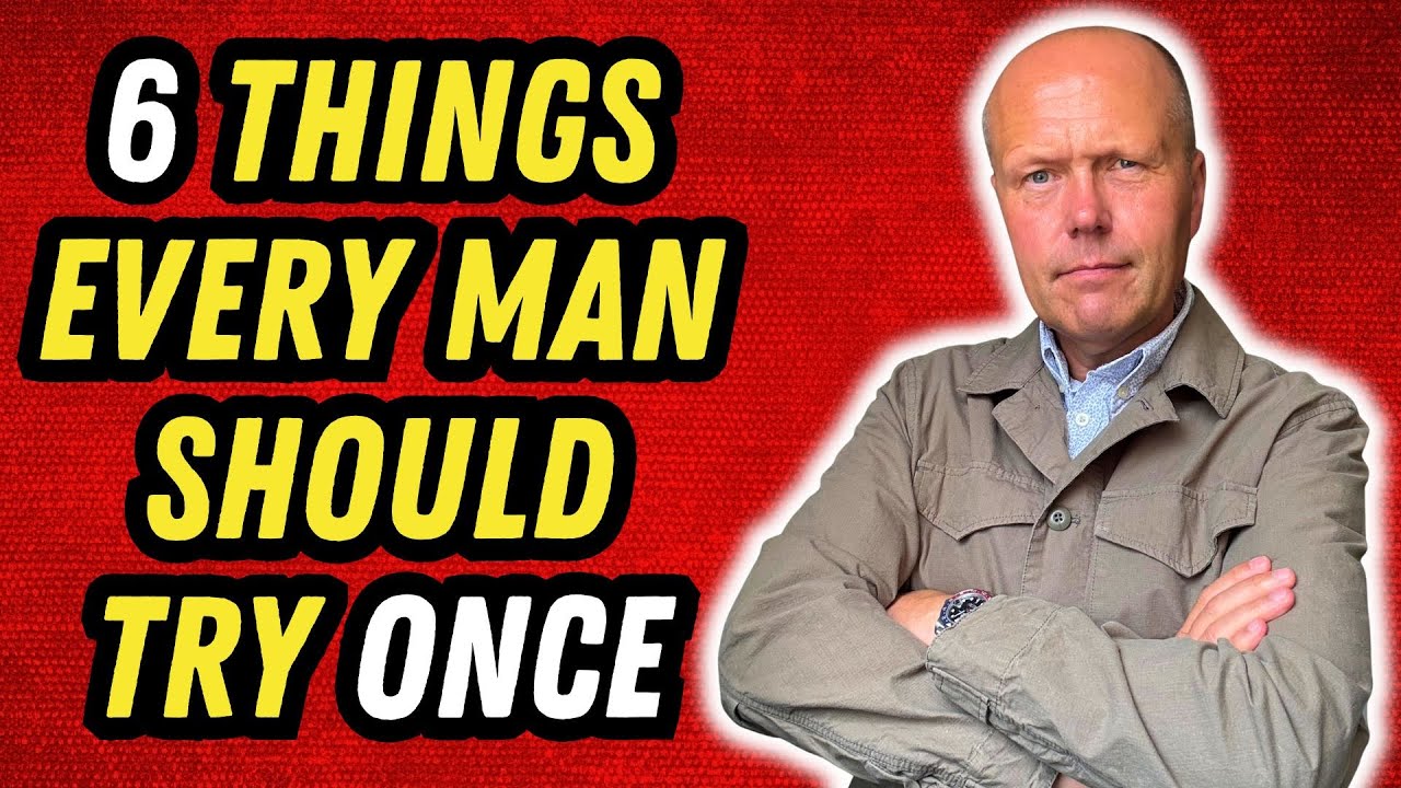 6 THINGS EVERY MAN SHOULD TRY ONCE IN LIFE!