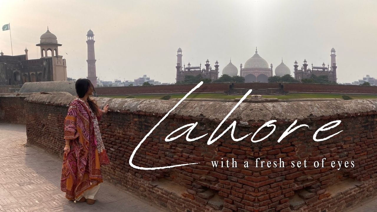 Lahore, with a fresh set of eyes