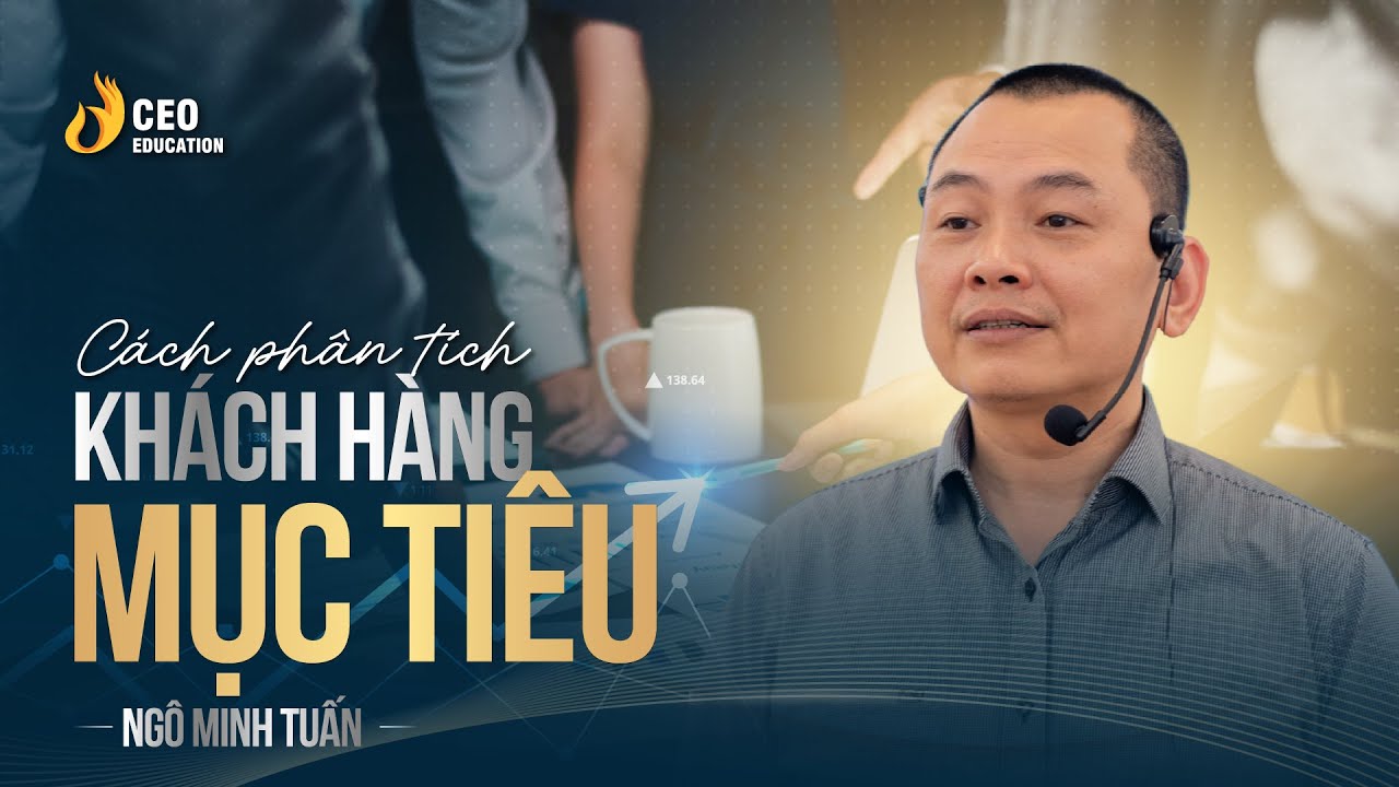 Phân Tích Khách Hàng Mục Tiêu | Phải Biết Định Giá | Phân Tích Sản Phẩm | Học Viện CEO Việt Nam