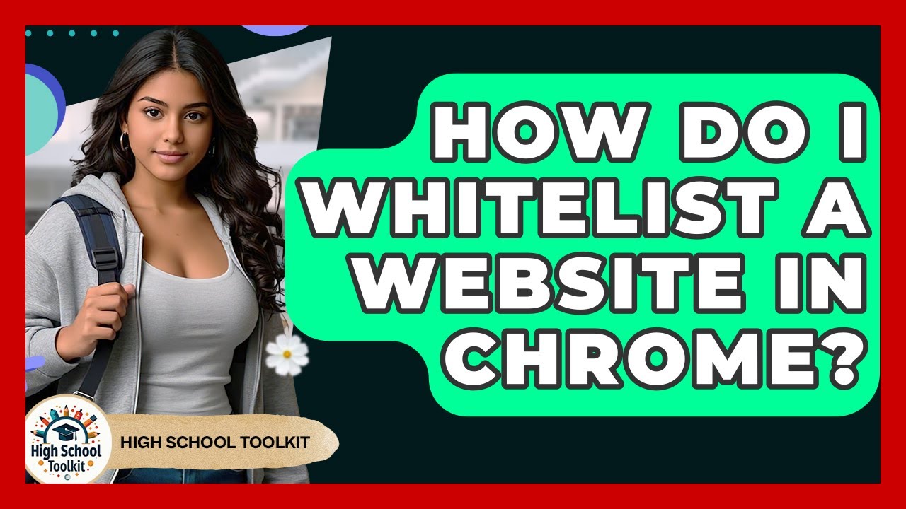How Do I Whitelist A Website In Chrome? - High School Toolkit
