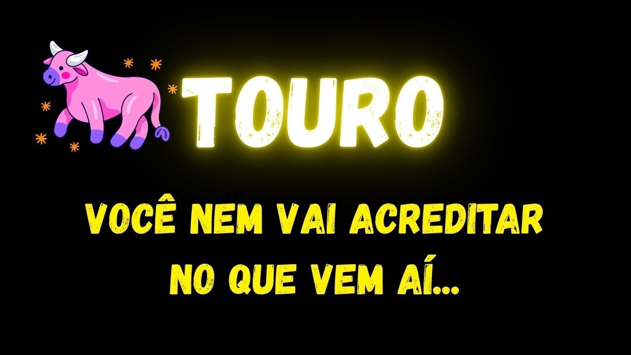 ♉️TOURO😮VOCÊ NEM VAI ACREDITAR NO QUE VEM AÍ...