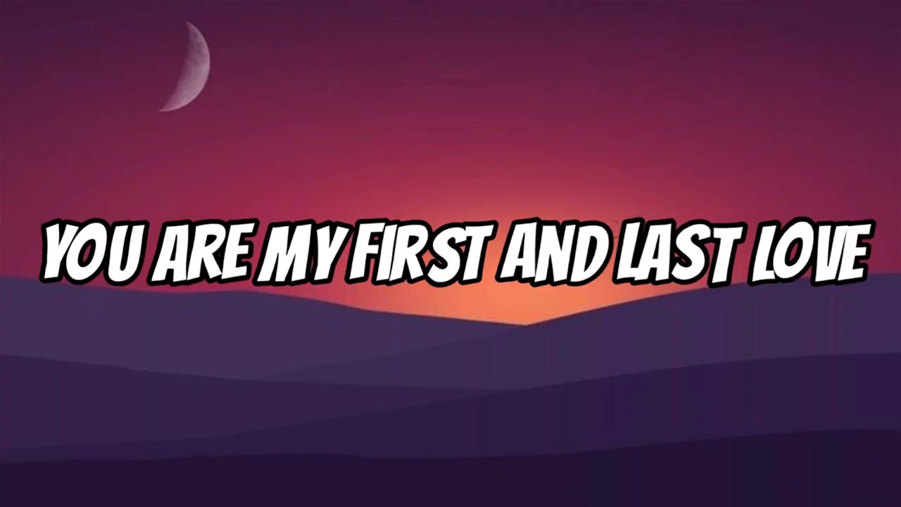 You Are My First and Last Love || Lyrics || MT