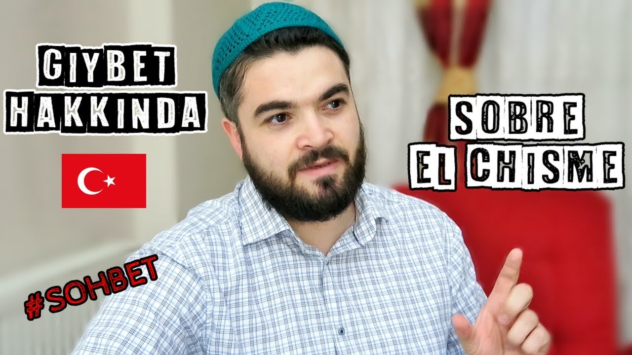 EL CHISME EN EL ISLAM / GIYBET HAKKINDA 🙊 #SOHBET 1 | El Turco