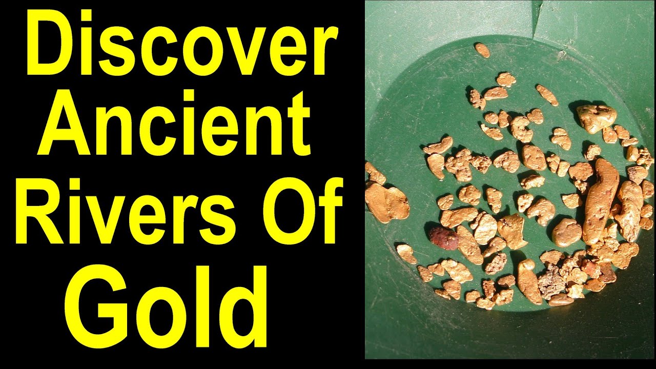 Ancient Rivers Hold LARGE Amounts of GOLD for Prospectors