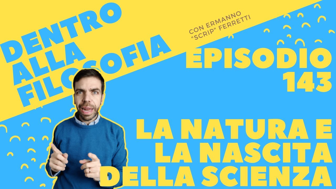 La natura e la nascita della scienza moderna [Dentro alla filosofia, episodio 143]