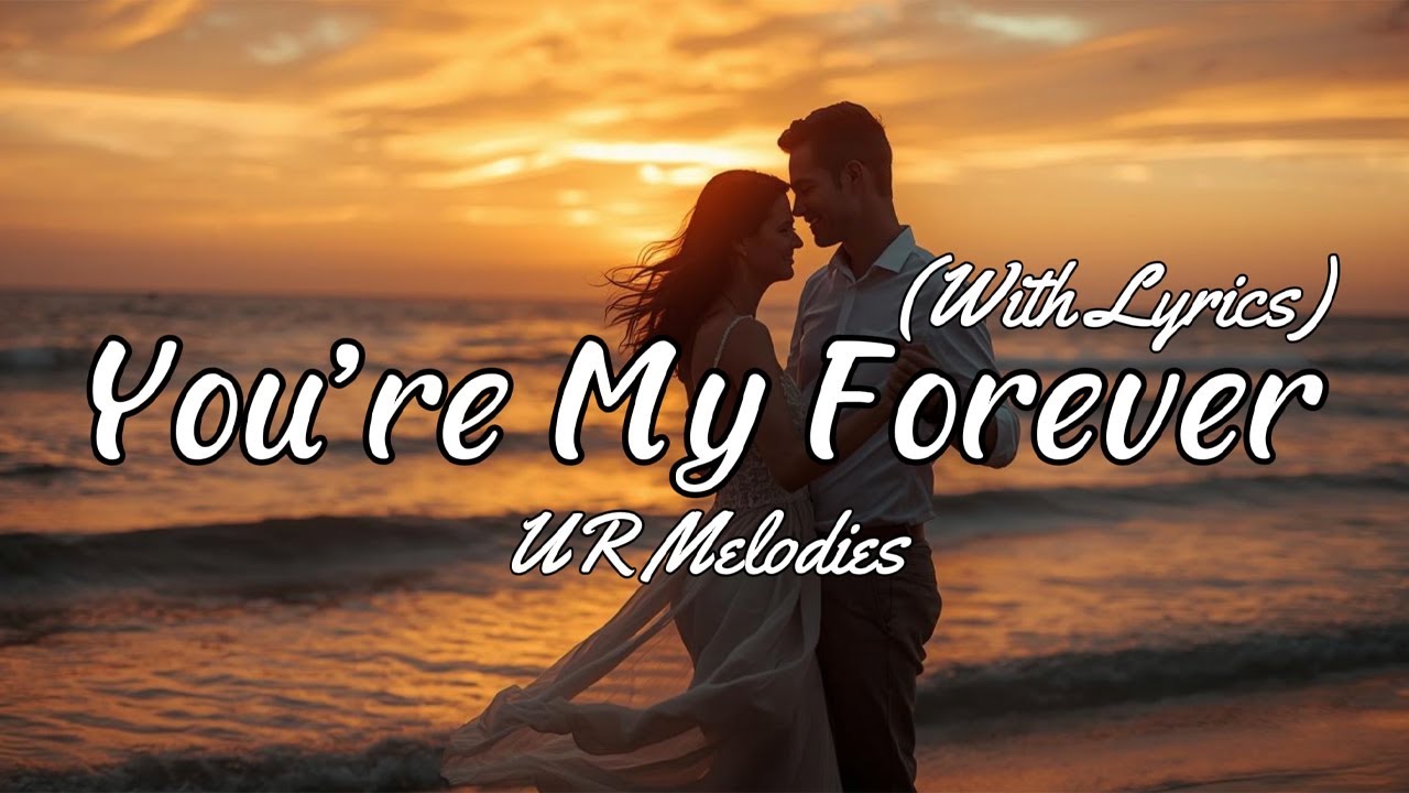 You&rsquo;re My Forever - Romantic Love Song | Lyric Video | UR Melodies
