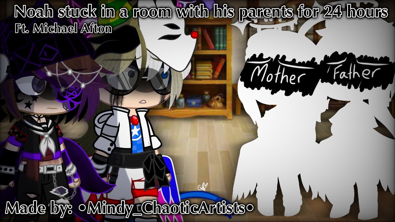 Noah stuck in a room with his parents for 24 hours// [MY AU/SHIPS]// Ft. Michael Afton