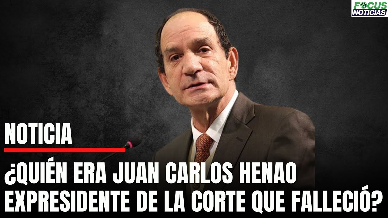 ¿Quién era JUAN CARLOS HENAO, Expresidente de la CORTE CONSTITUCIONAL que FALLECIÓ? #FocusNoticias